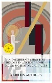 Cover von An Omnibus of Christian Heroes in Ancient Rome - 3 Classic Historical Tales