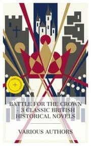 Cover von Battle for the Crown - 3 Classic British Historical Novels