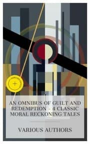 Cover von An Omnibus of Guilt and Redemption - 4 Classic Moral Reckoning Tales