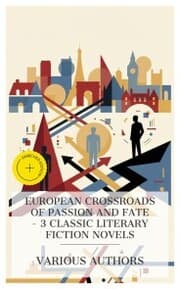 Cover von European Crossroads of Passion and Fate - 3 Classic Literary Fiction Novels