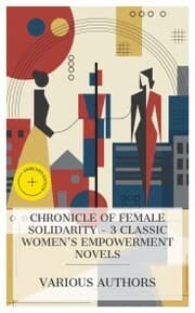 Cover von Chronicle of Female Solidarity - 3 Classic Women's Empowerment Novels