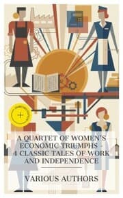 Cover von A Quartet of Women's Economic Triumphs - 4 Classic Tales of Work and Independence