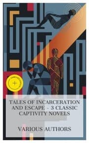 Cover von Tales of Incarceration and Escape - 3 Classic Captivity Novels