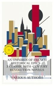 Cover von An Omnibus of French Historical Epics - 3 Classic 19th-Century Revolution Novels