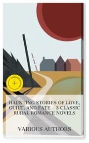 Cover von Haunting Stories of Love, Guilt, and Fate - 3 Classic Rural Romance Novels