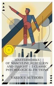 Cover von Masterworks of Masculine Rebellion and Insight - 5 Classic Psychological Fictions