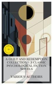 Cover von A Guilt and Redemption Collection - 3 Classic Psychological Fiction Novels