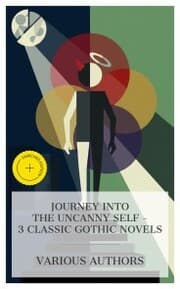 Cover von Journey into the Uncanny Self - 3 Classic Gothic Novels