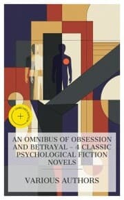 Cover von An Omnibus of Obsession and Betrayal - 4 Classic Psychological Fiction Novels