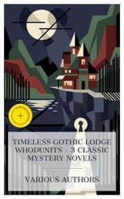 Cover von Timeless Gothic Lodge Whodunits - 3 Classic Mystery Novels