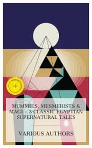 Cover von Mummies, Mesmerists & Magi - 3 Classic Egyptian Supernatural Tales