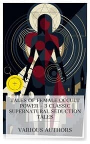 Cover von Tales of Female Occult Power - 3 Classic Supernatural Seduction Tales