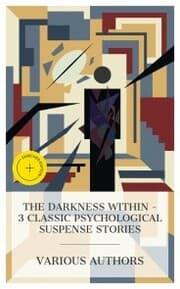 Cover von The Darkness Within - 3 Classic Psychological Suspense Stories