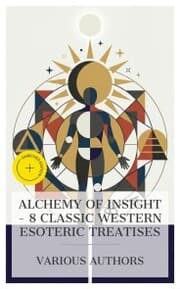 Cover von Alchemy of Insight - 8 Classic Western Esoteric Treatises