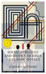 Cover von Social Struggle and Hidden Desires - 3 Classic Novels