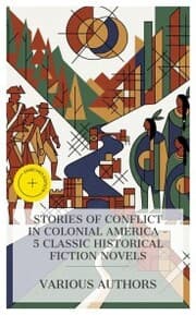 Cover von Stories of Conflict in Colonial America - 5 Classic Historical Fiction Novels