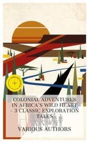 Cover von Colonial Adventures in Africa's Wild Heart - 3 Classic Exploration Tales