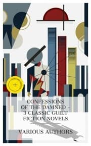 Cover von Confessions of the Damned - 3 Classic Guilt Fiction Novels
