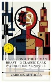 Cover von Obsession & The Human Beast - 3 Classic Dark Psychological Novels