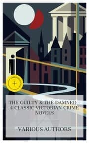 Cover von The Guilty & The Damned - 4 Classic Victorian Crime Novels