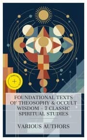 Cover von Foundational Texts of Theosophy & Occult Wisdom - 7 Classic Spiritual Studies
