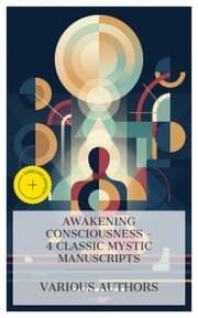 Cover von Awakening Consciousness - 4 Classic Mystic Manuscripts