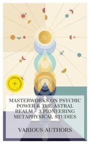 Cover von Masterworks on Psychic Power & The Astral Realm - 3 Pioneering Metaphysical Studies