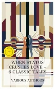 Cover von When Status Crushes Love - 6 Classic Tales