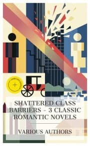 Cover von Shattered Class Barriers - 3 Classic Romantic Novels