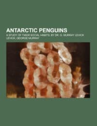 Cover von Antarctic Penguins; a study of their social habits, by Dr.G.Murray Levick