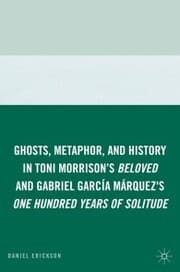 Cover von Ghosts, Metaphor, and History in Toni Morrison's Beloved and Gabriel GarcIa MArquez's One Hundred Years of Solitude