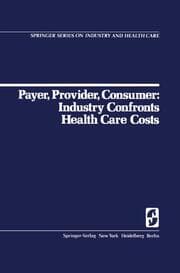 Cover von Payer, Provider, Consumer: Industry Confronts Health Care Costs