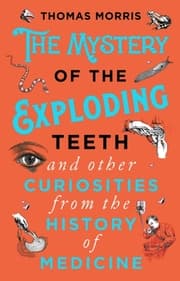 Cover von The Mystery of the Exploding Teeth and Other Curiosities from the History of Medicine