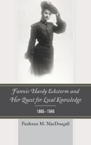 Cover von Fannie Hardy Eckstorm and Her Quest for Local Knowledge, 1865-1946