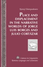 Cover von Place and Displacement in the Narrative Worlds of Jorge Luis Borges and Julio Cortázar