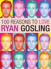 Cover von 100 Reasons to Love Ryan Gosling
