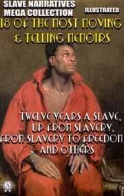 Cover von Slave Narratives Mega Collection. 18 of the Most Moving & Telling Memoirs. Illustrated