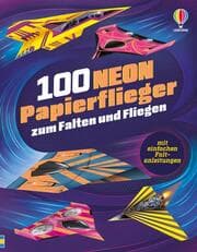 Cover von 100 NEON-Papierflieger zum Falten und Fliegen