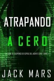 Cover von Atrapando A Cero (La Serie de Suspenso de Espías del Agente Cero-Libro 4)