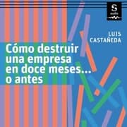 Cover von Cómo destruir una empresa en doce meses...o antes