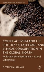 Cover von Coffee Activism and the Politics of Fair Trade and Ethical Consumption in the Global North