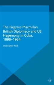 Cover von British Diplomacy and US Hegemony in Cuba, 1898-1964