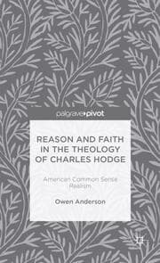 Cover von Reason and Faith in the Theology of Charles Hodge: American Common Sense Realism