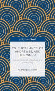 Cover von T.S. Eliot, Lancelot Andrewes, and the Word: Intersections of Literature and Christianity