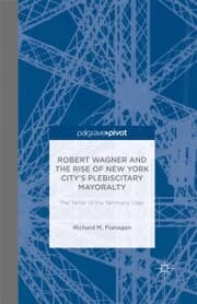 Cover von Robert Wagner and the Rise of New York City's Plebiscitary Mayoralty: The Tamer of the Tammany Tiger
