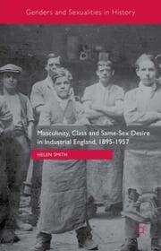 Cover von Masculinity, Class and Same-Sex Desire in Industrial England, 1895-1957