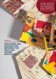 Cover von Discourse and Disjuncture between the Arts and Higher Education