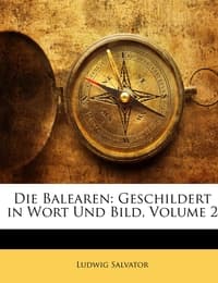 Cover von Die Balearen: Geschildert in Wort Und Bild, Volume 2