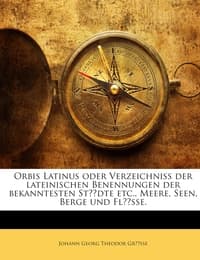 Cover von Orbis Latinus Oder Verzeichniss der lateinischen Benennungen der bekanntesten Städte etc., Meere, Seen, Berge und Flüsse