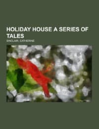Cover von Holiday House A Series of Tales